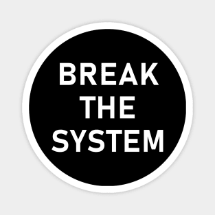 Break The System - Anti-Establishment, Revolutionary Magnet